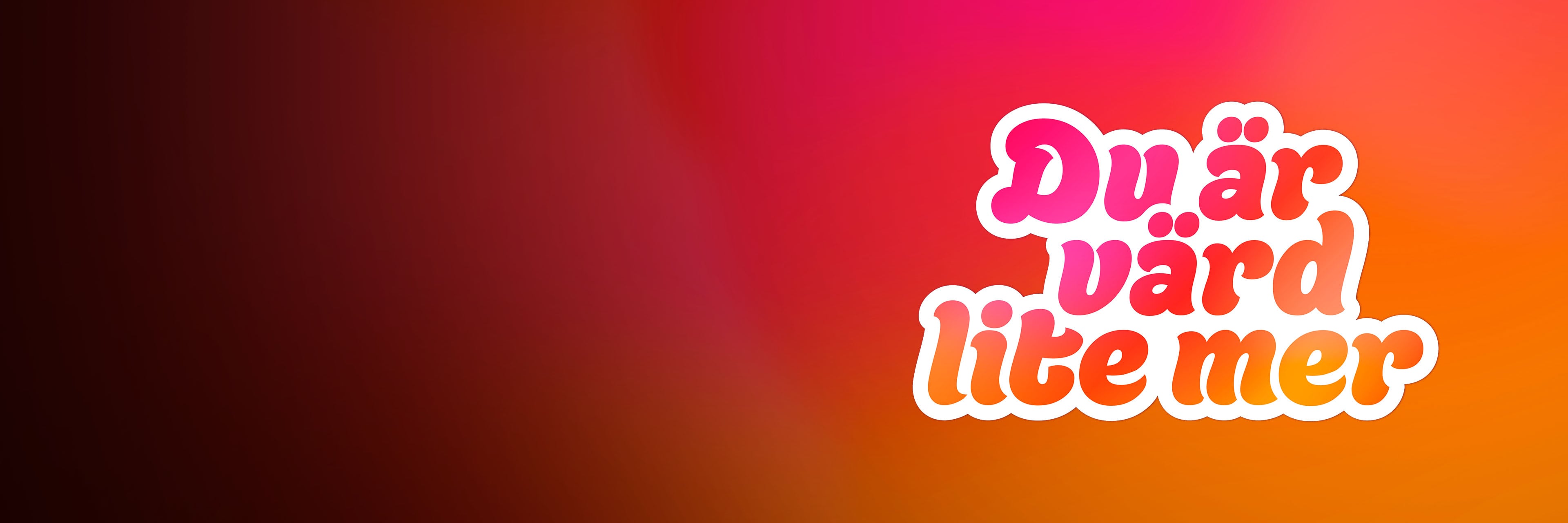 Texten "Du är värd lite mer" i vit och rosa på en bakgrund i rött, orange och rosa färgskiftning.